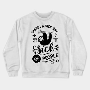 Taking A Sick Day Cuz I'm Sick Of People Funny Sloth Crewneck Sweatshirt